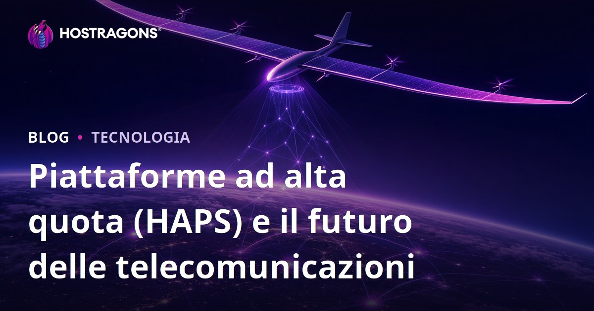 Piattaforme ad alta quota (HAPS) e il futuro delle telecomunicazioni