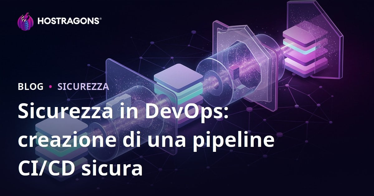 Sicurezza in DevOps: creazione di una pipeline CI/CD sicura