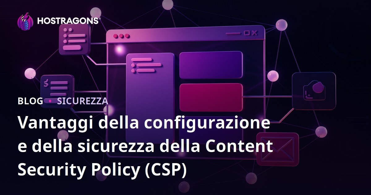 Vantaggi della configurazione e della sicurezza della Content Security Policy (CSP)