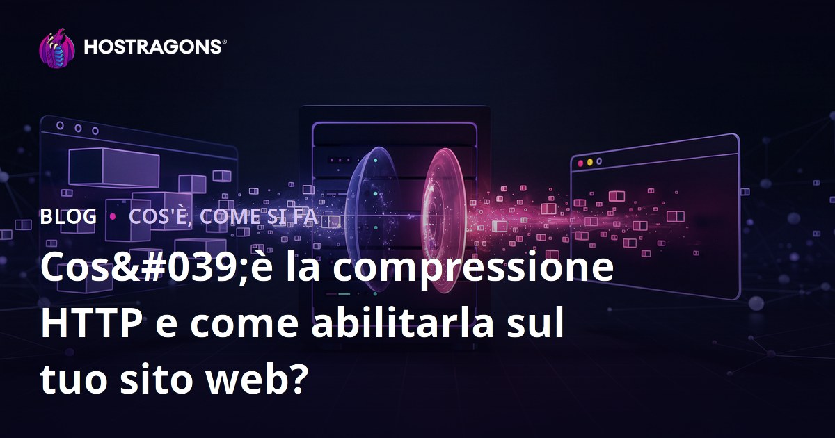 Cos'è la compressione HTTP e come abilitarla sul tuo sito web?