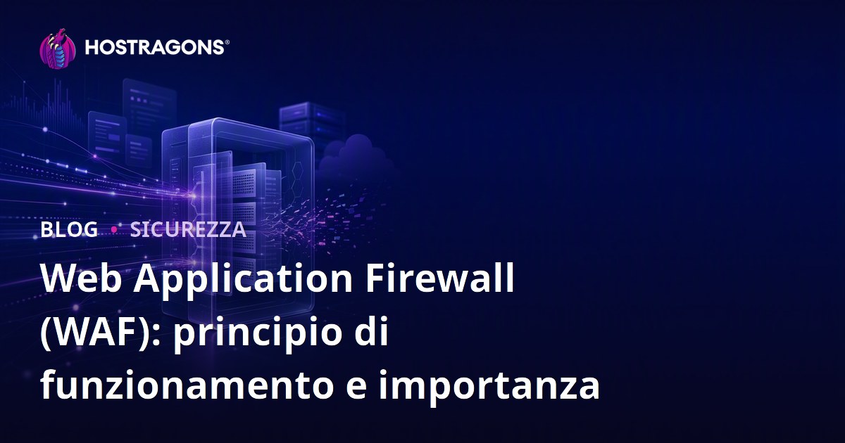 Web Application Firewall (WAF): principio di funzionamento e importanza