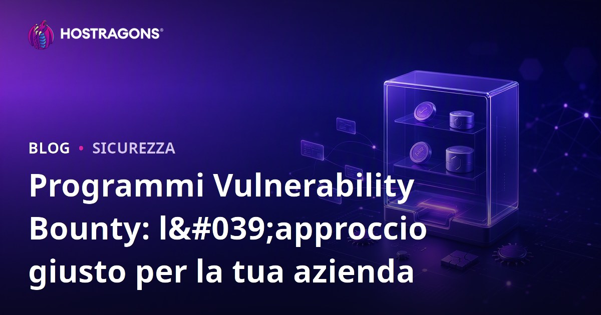 Programmi Vulnerability Bounty: l'approccio giusto per la tua azienda