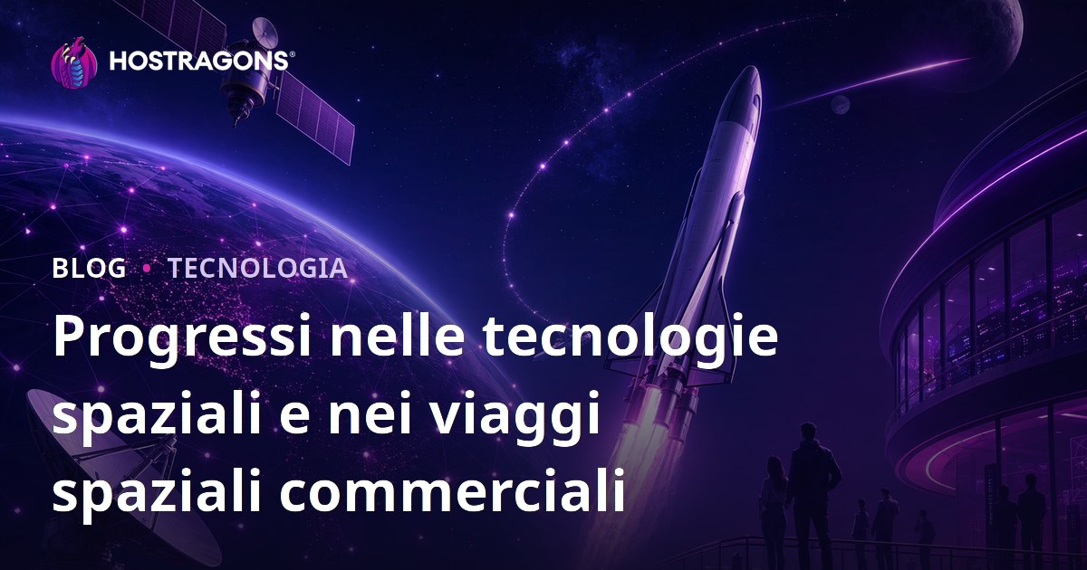 Progressi nelle tecnologie spaziali e nei viaggi spaziali commerciali