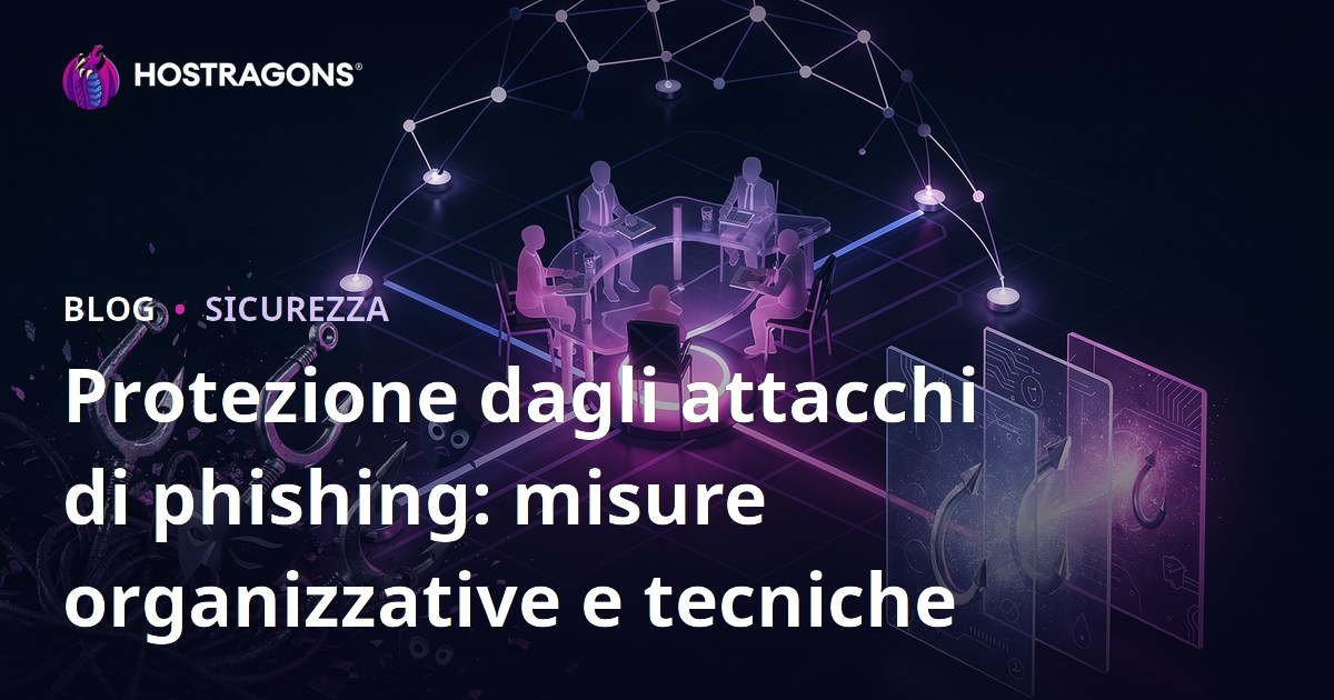 Protezione dagli attacchi di phishing: misure organizzative e tecniche