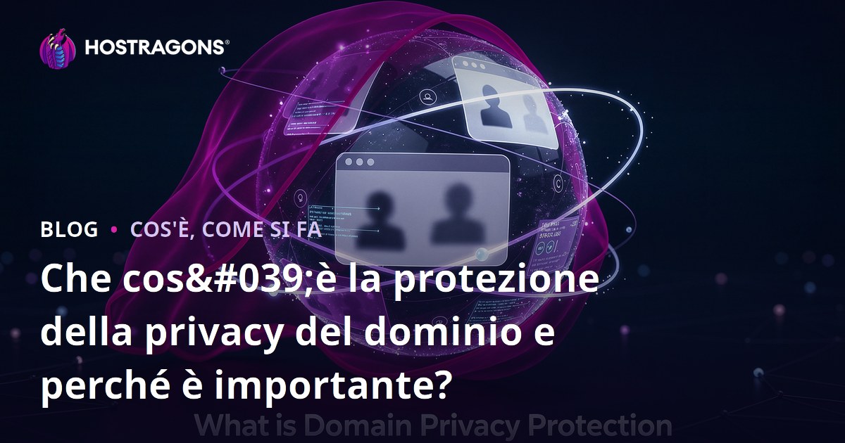 Che cos'è la protezione della privacy del dominio e perché è importante?