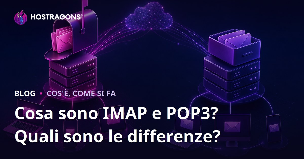 Cosa sono IMAP e POP3? Quali sono le differenze?