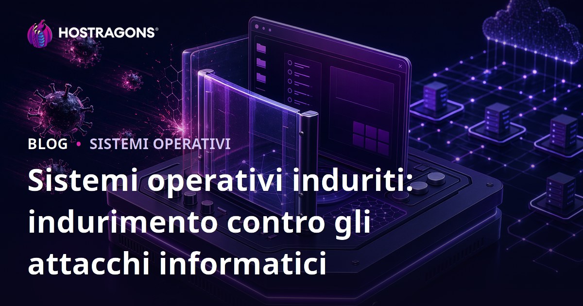 Sistemi operativi induriti: indurimento contro gli attacchi informatici