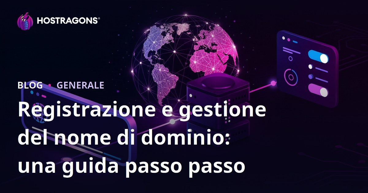 Registrazione e gestione del nome di dominio: una guida passo passo