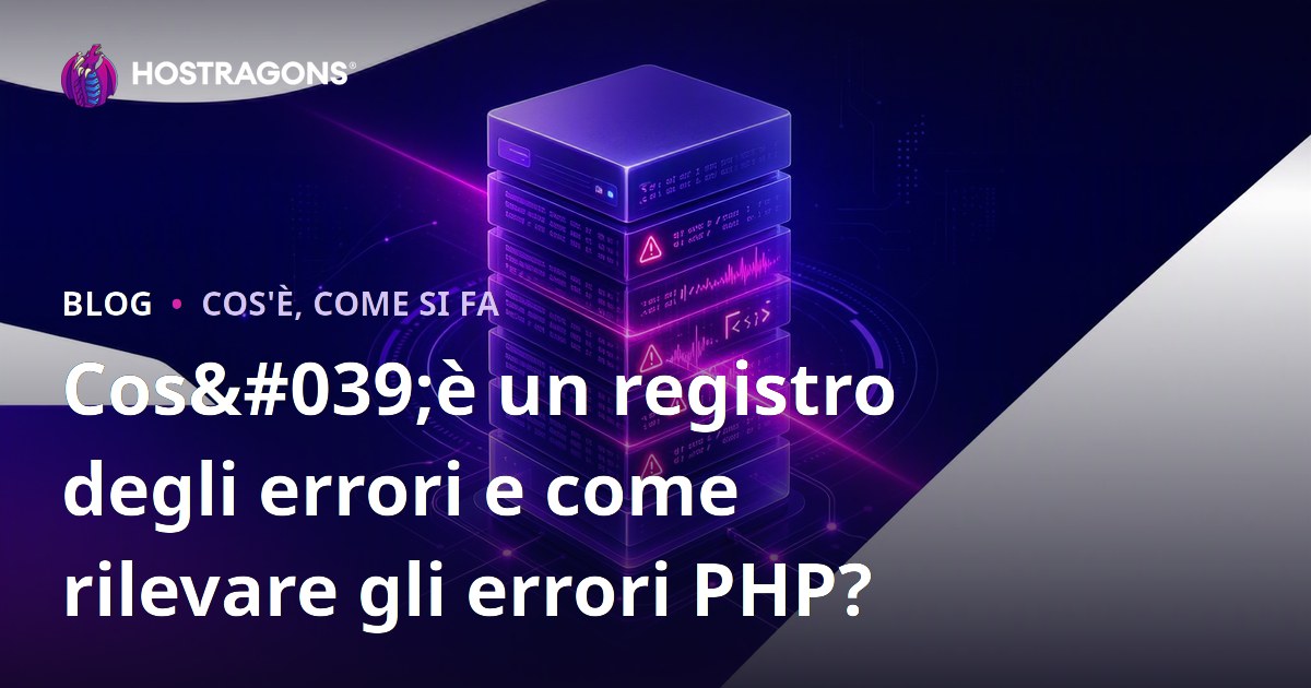 Cos'è un registro degli errori e come rilevare gli errori PHP?