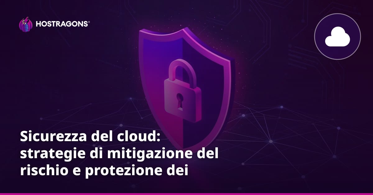 Sicurezza del cloud: strategie di mitigazione del rischio e protezione dei dati