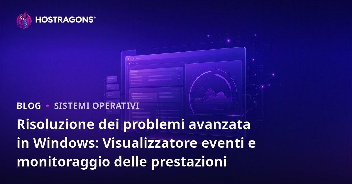 Risoluzione dei problemi avanzata in Windows: Visualizzatore eventi e monitoraggio delle prestazioni