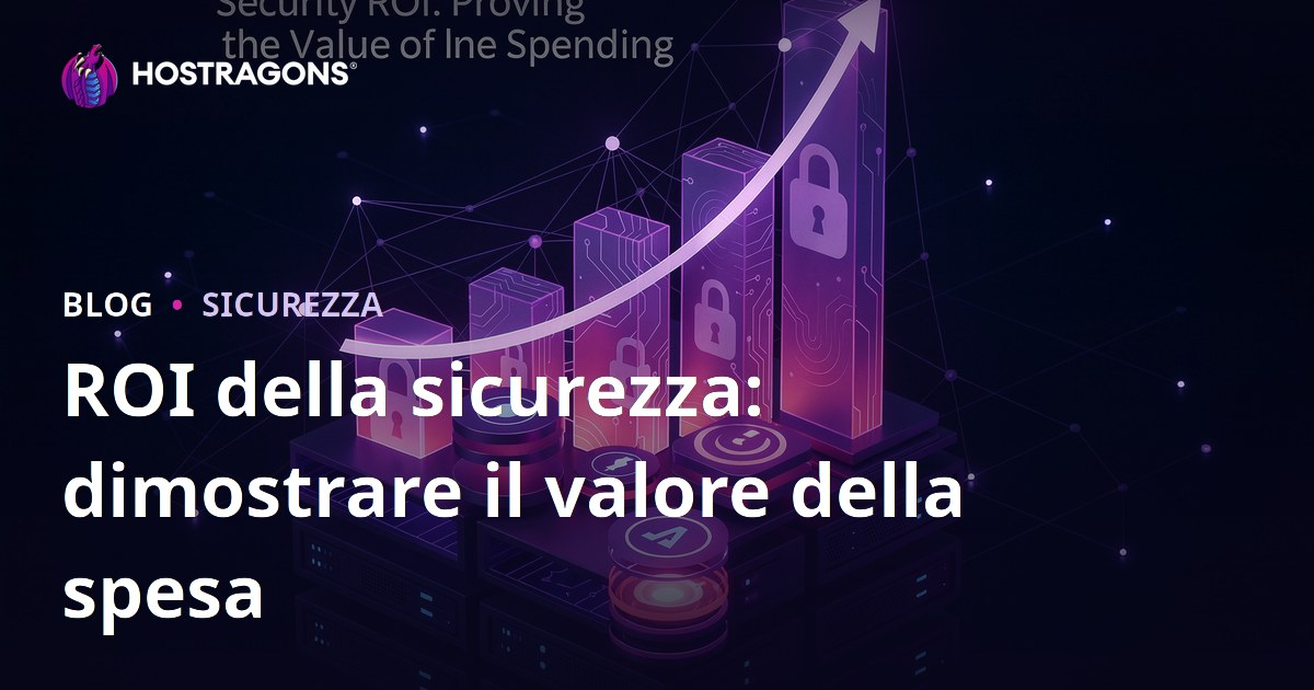 ROI della sicurezza: dimostrare il valore della spesa