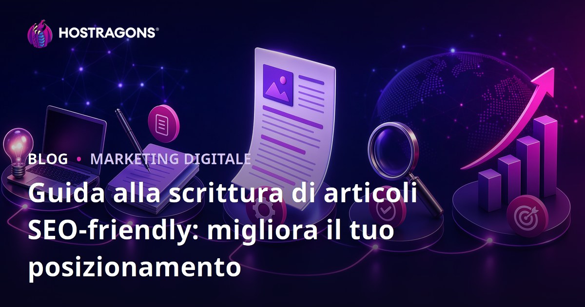 Guida alla scrittura di articoli SEO-friendly: migliora il tuo posizionamento