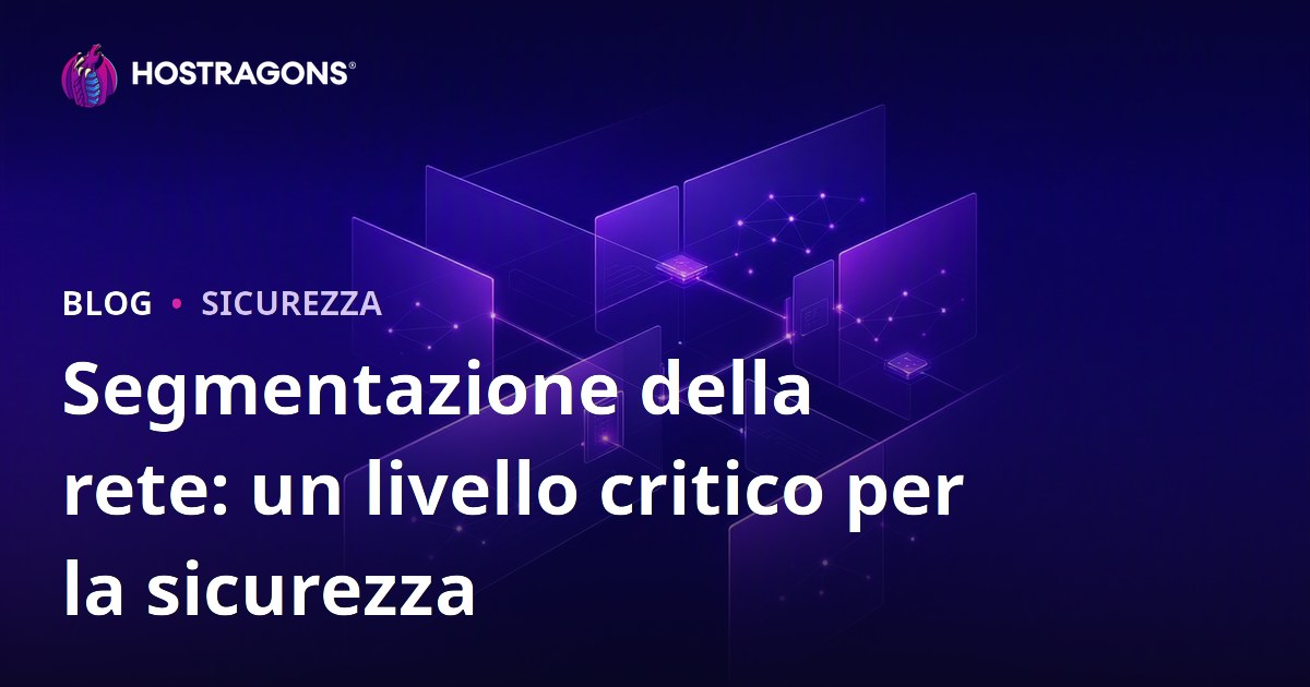 Segmentazione della rete: un livello critico per la sicurezza