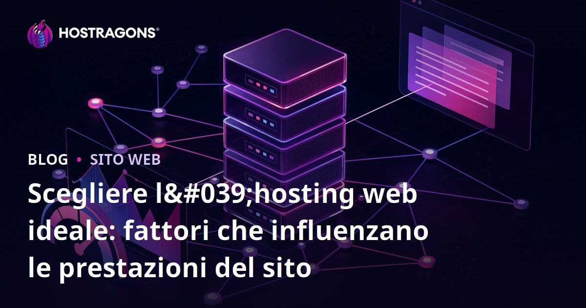 Scegliere l'hosting web ideale: fattori che influenzano le prestazioni del sito