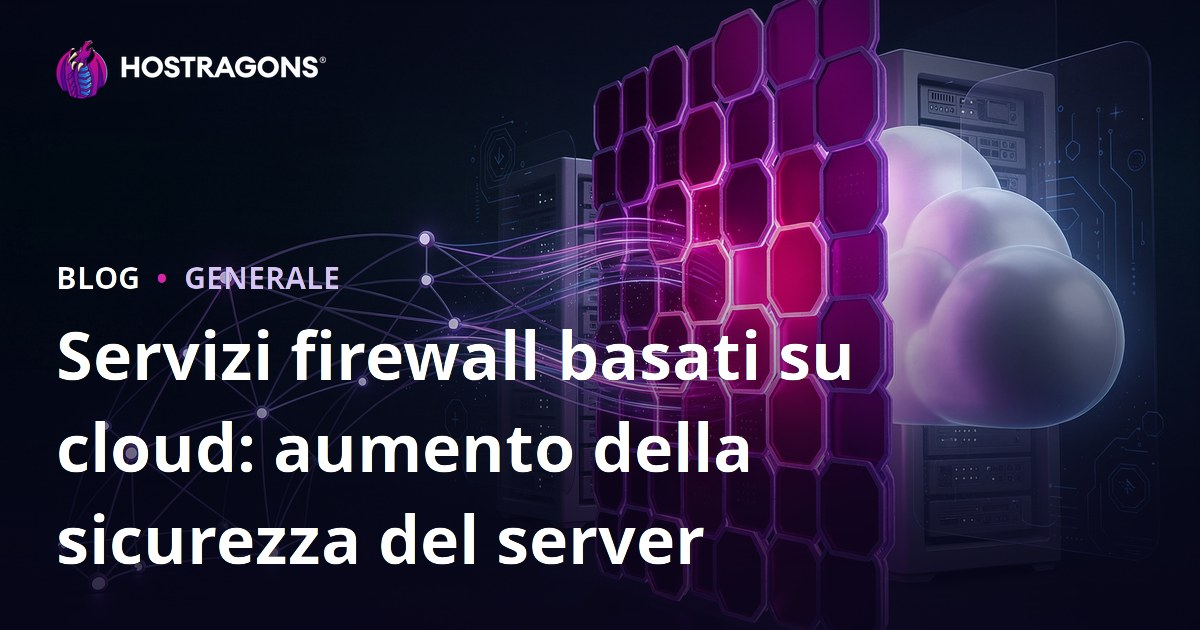 Servizi firewall basati su cloud: aumento della sicurezza del server