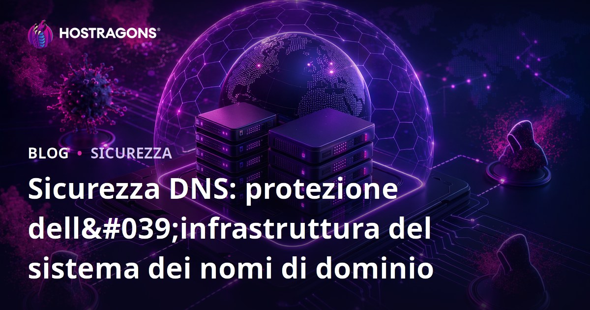 Sicurezza DNS: protezione dell'infrastruttura del sistema dei nomi di dominio