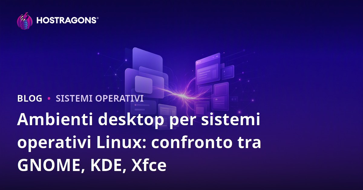 Ambienti desktop per sistemi operativi Linux: confronto tra GNOME, KDE, Xfce