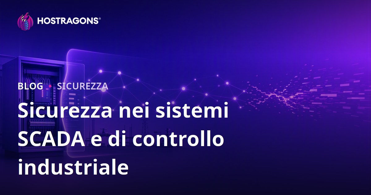 Sicurezza nei sistemi SCADA e di controllo industriale
