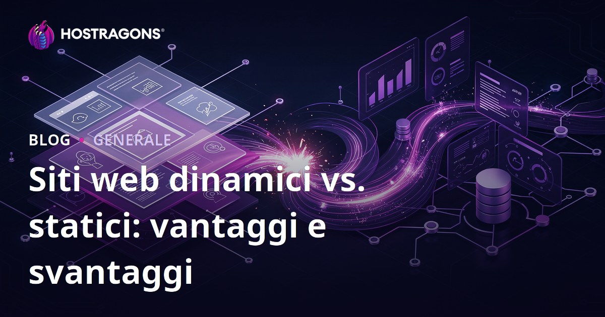 Siti web dinamici vs. statici: vantaggi e svantaggi