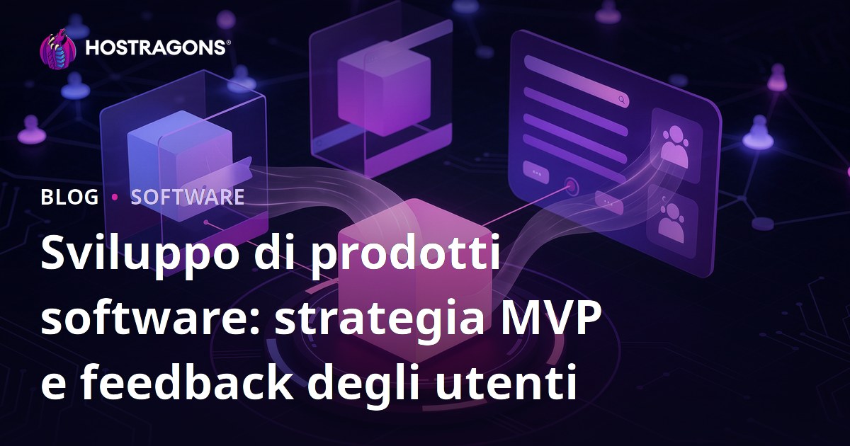 Sviluppo di prodotti software: strategia MVP e feedback degli utenti