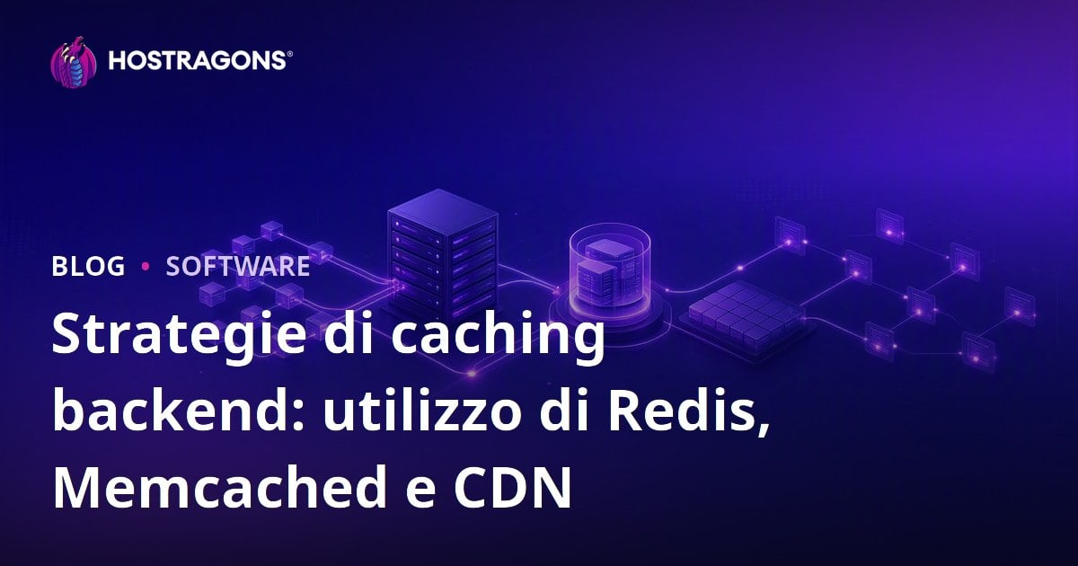 Strategie di caching backend: utilizzo di Redis, Memcached e CDN