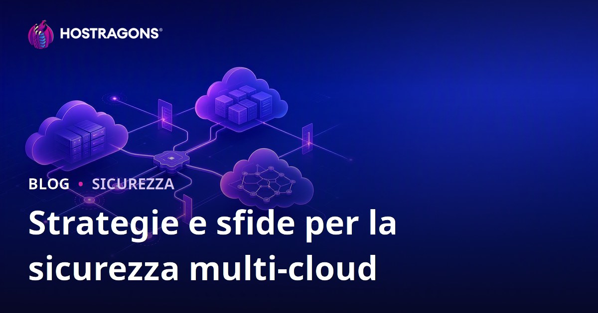 Strategie e sfide per la sicurezza multi-cloud