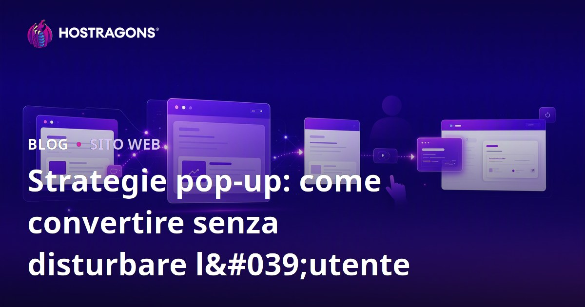Strategie pop-up: come convertire senza disturbare l'utente