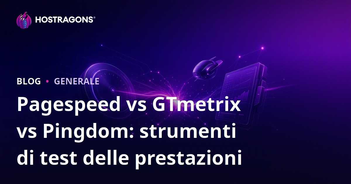 Pagespeed vs GTmetrix vs Pingdom: strumenti di test delle prestazioni