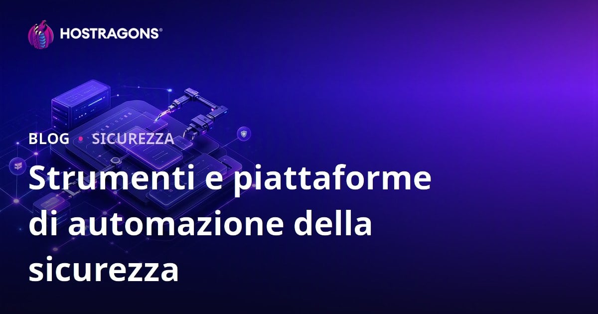 Strumenti e piattaforme di automazione della sicurezza