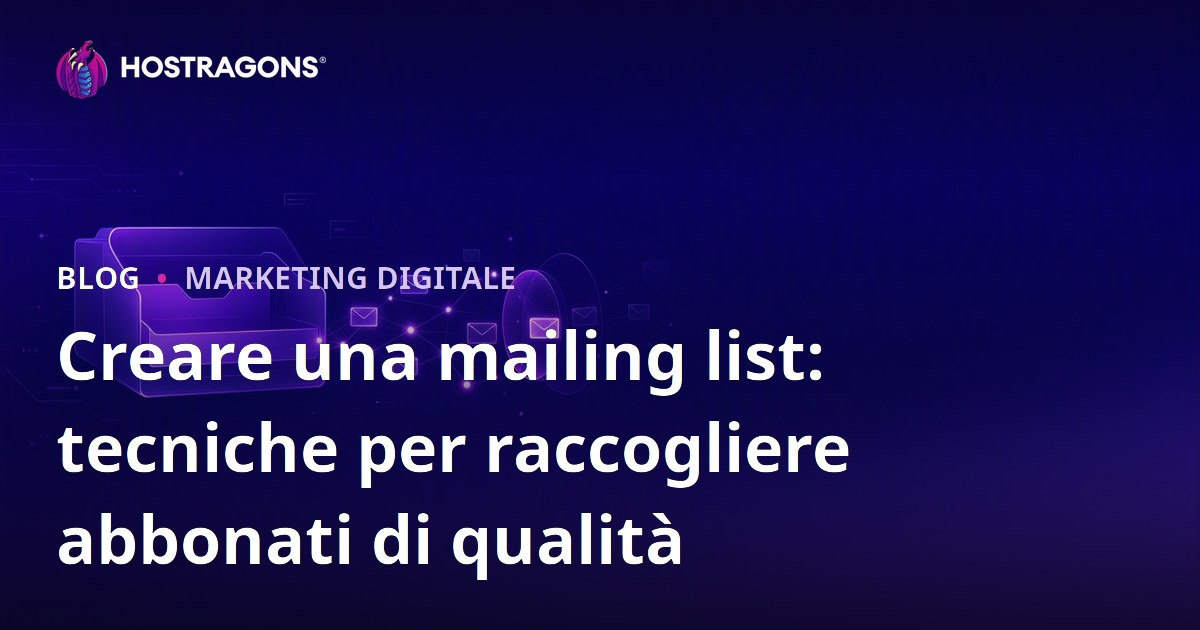 Creare una mailing list: tecniche per raccogliere abbonati di qualità