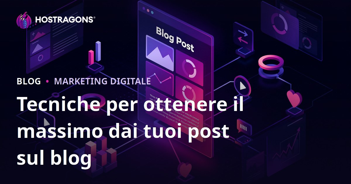 Tecniche per ottenere il massimo dai tuoi post sul blog