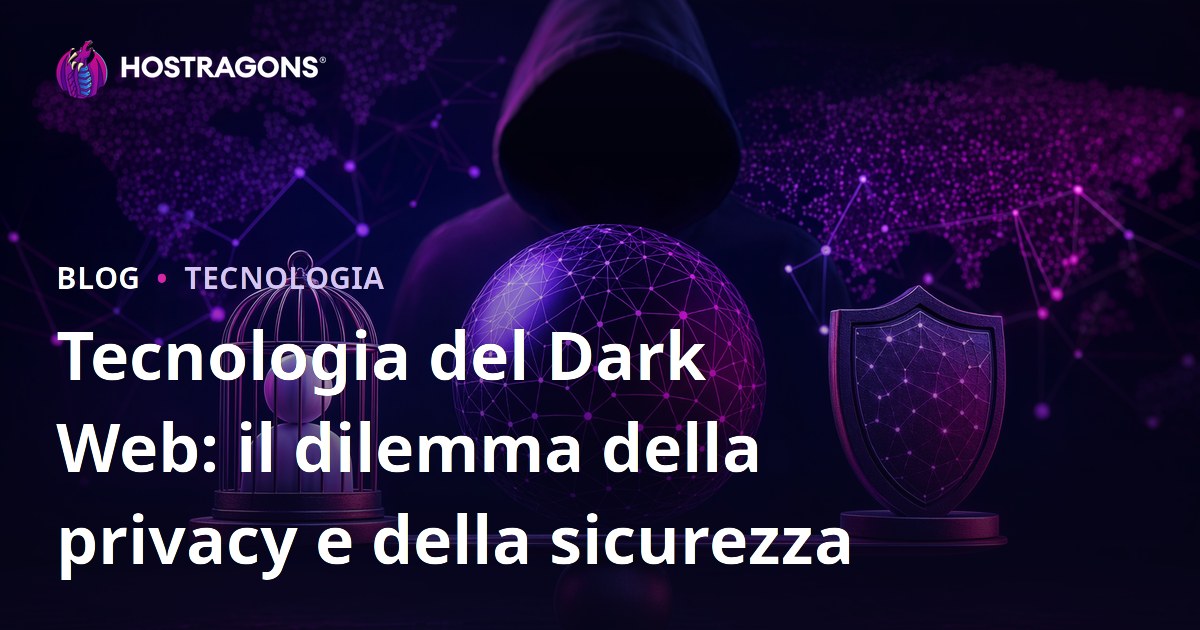 Tecnologia del Dark Web: il dilemma della privacy e della sicurezza
