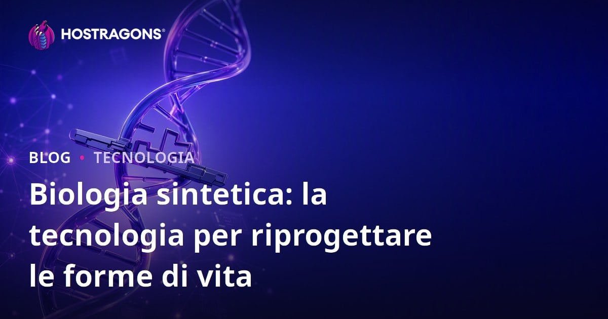 Biologia sintetica: la tecnologia per riprogettare le forme di vita