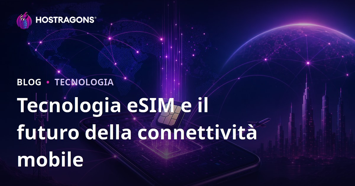 Tecnologia eSIM e il futuro della connettività mobile