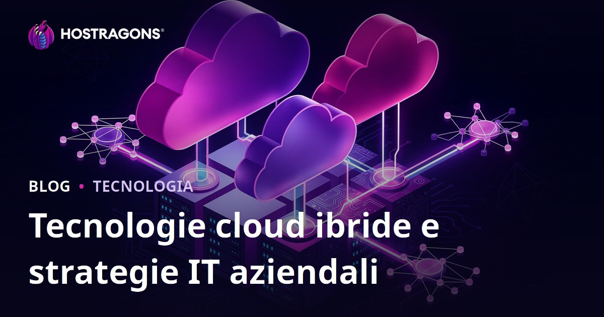 Tecnologie cloud ibride e strategie IT aziendali