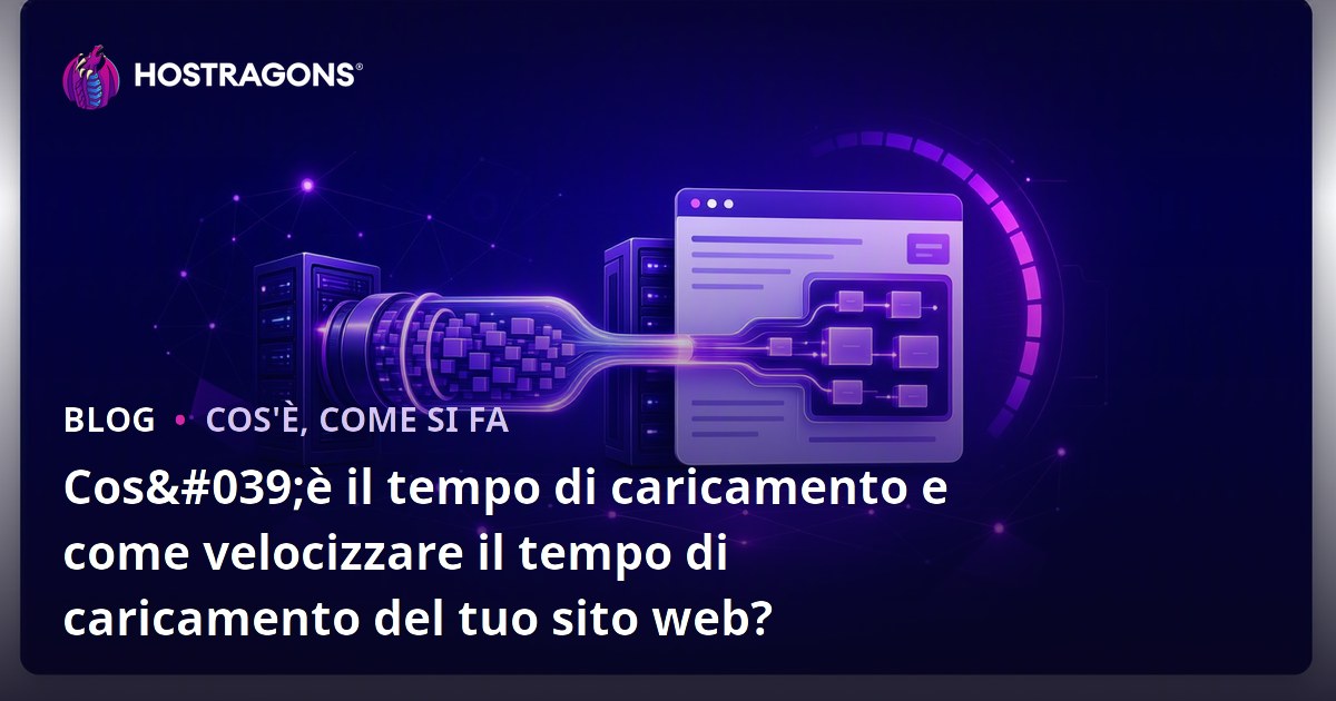 Cos'è il tempo di caricamento e come velocizzare il tempo di caricamento del tuo sito web?