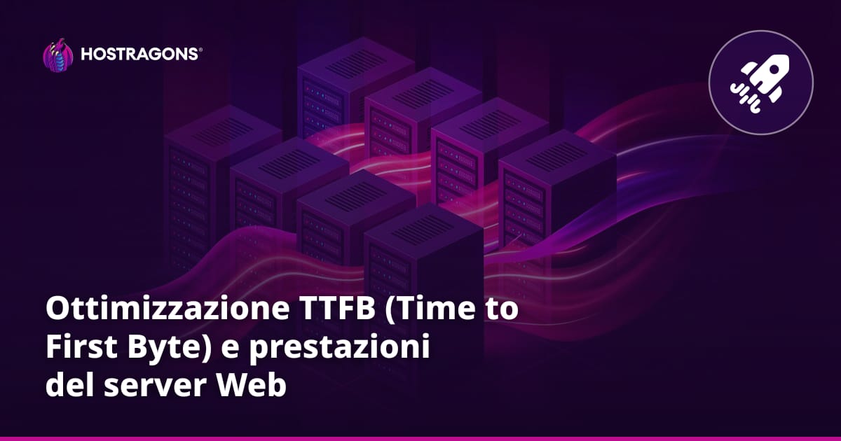 Ottimizzazione TTFB (Time to First Byte) e prestazioni del server Web
