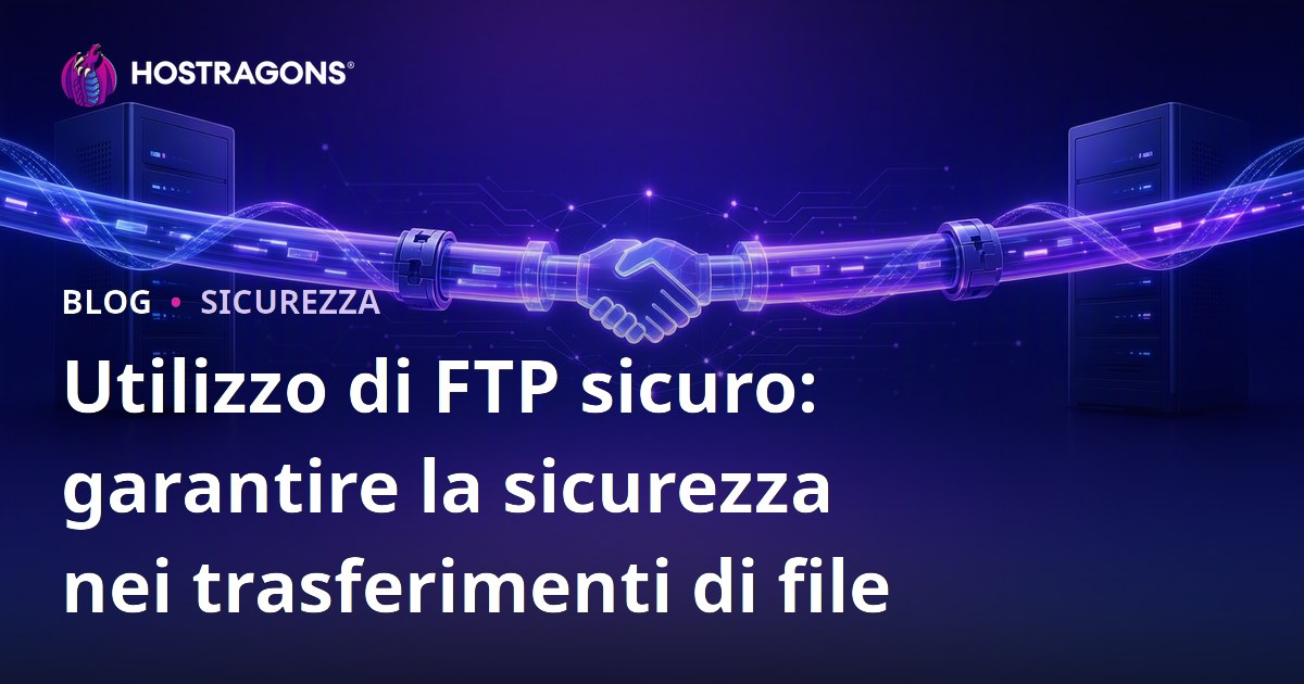 Utilizzo di FTP sicuro: garantire la sicurezza nei trasferimenti di file