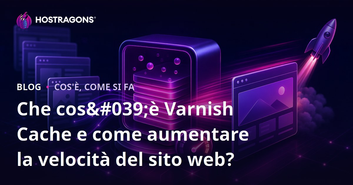 Che cos'è Varnish Cache e come aumentare la velocità del sito web?