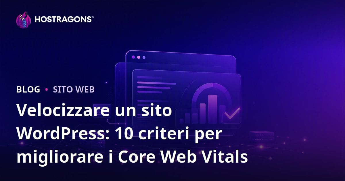 Velocizzare un sito WordPress: 10 criteri per migliorare i Core Web Vitals