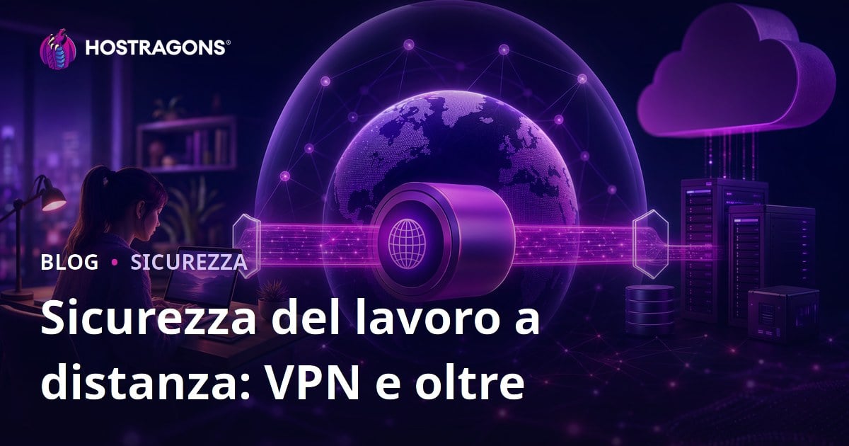 Sicurezza del lavoro a distanza: VPN e oltre