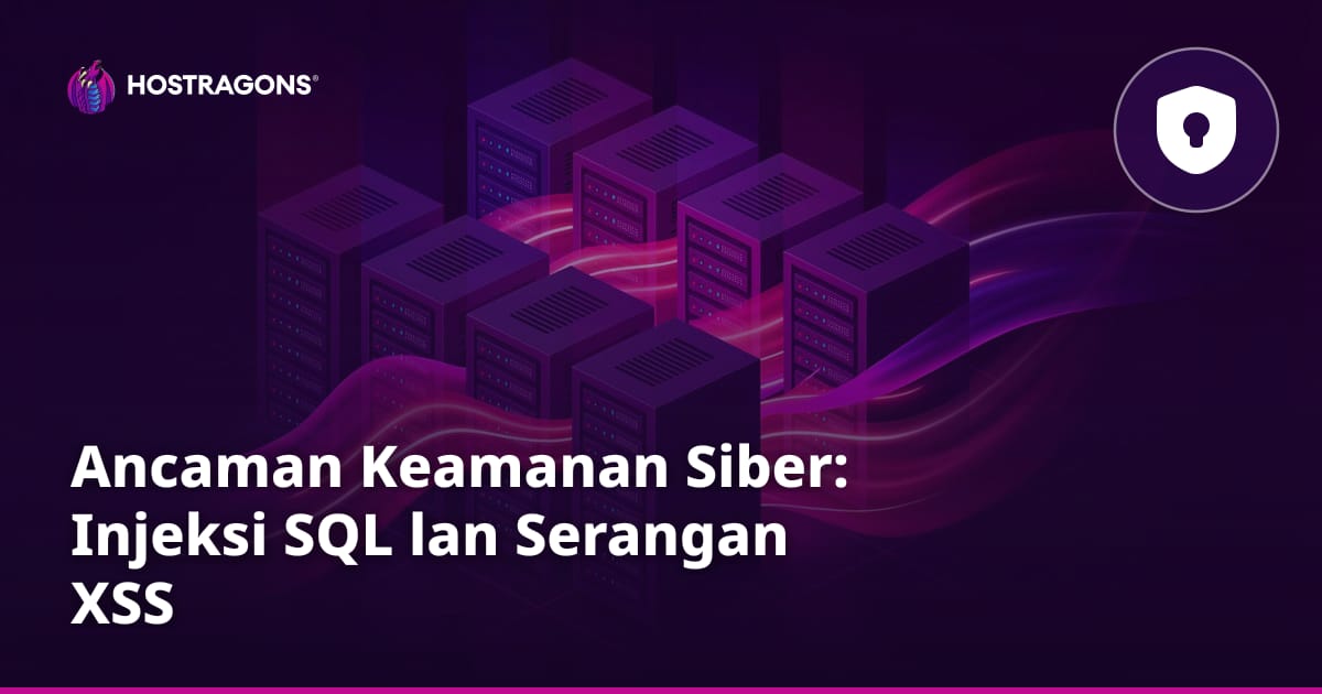Ancaman Keamanan Siber: Injeksi SQL lan Serangan XSS