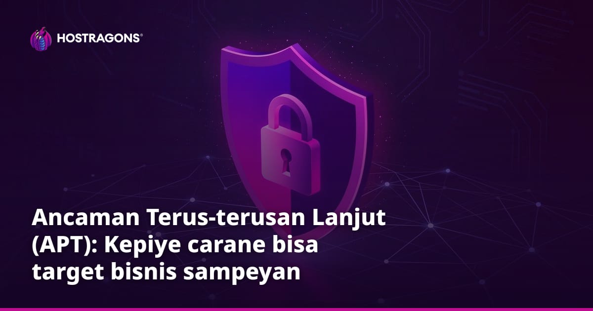 Ancaman Terus-terusan Lanjut (APT): Kepiye carane bisa target bisnis sampeyan