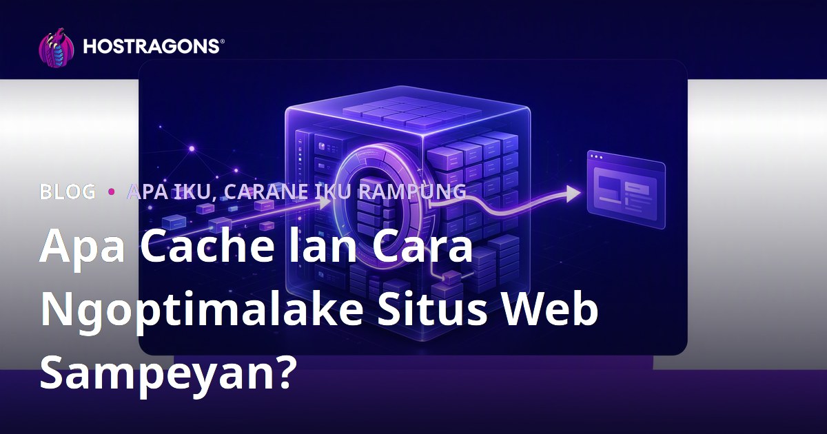 Apa Cache lan Cara Ngoptimalake Situs Web Sampeyan?