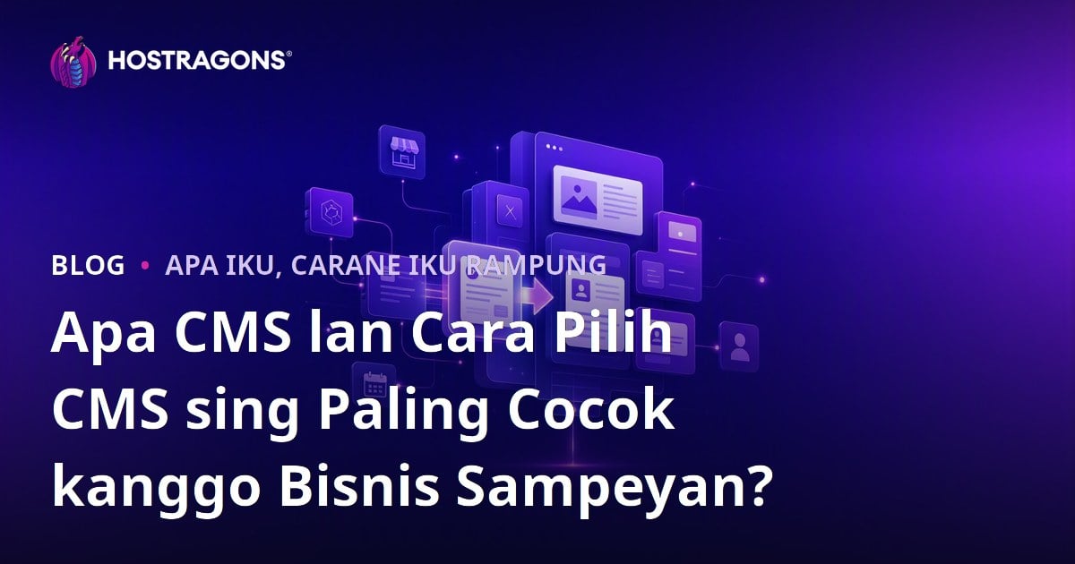 Apa CMS lan Cara Pilih CMS sing Paling Cocok kanggo Bisnis Sampeyan?
