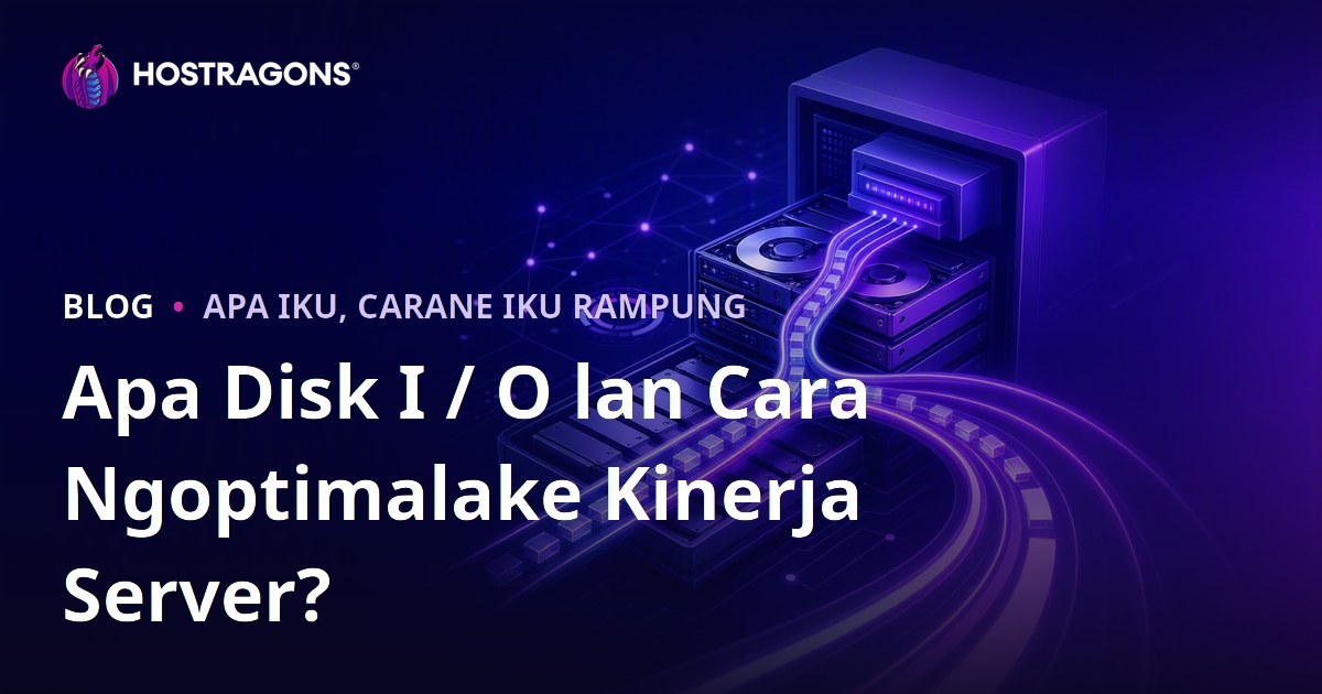 Apa Disk I / O lan Cara Ngoptimalake Kinerja Server?