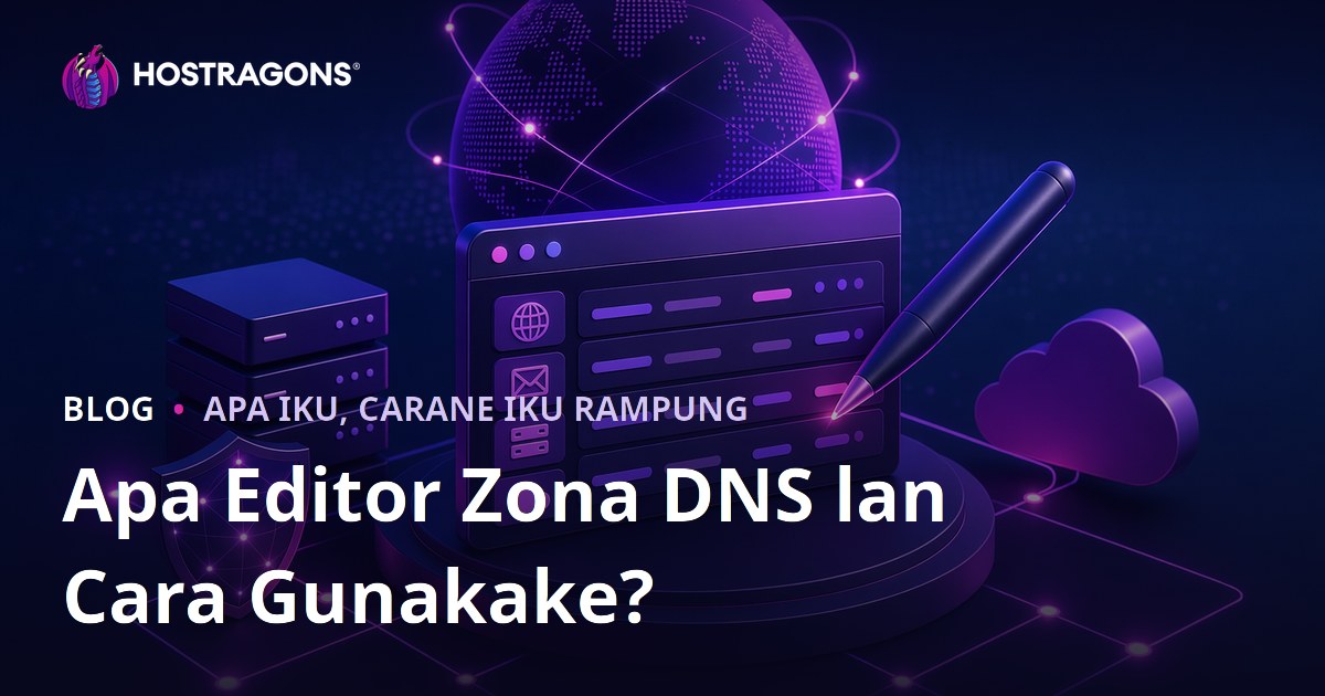 Apa Editor Zona DNS lan Cara Gunakake?