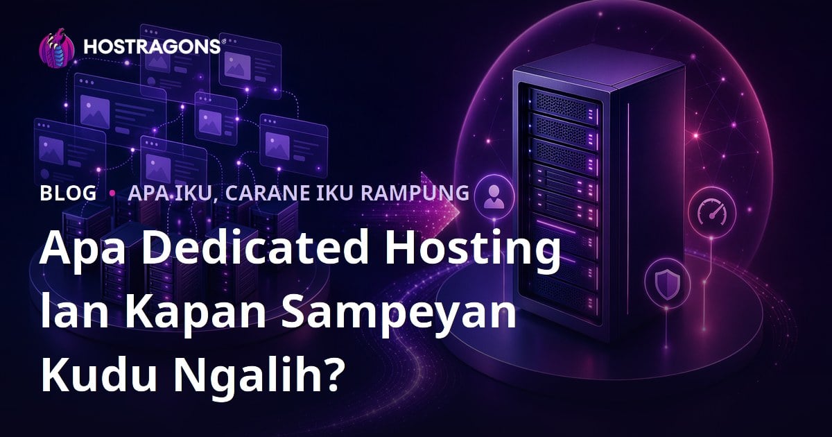 Apa Dedicated Hosting lan Kapan Sampeyan Kudu Ngalih?