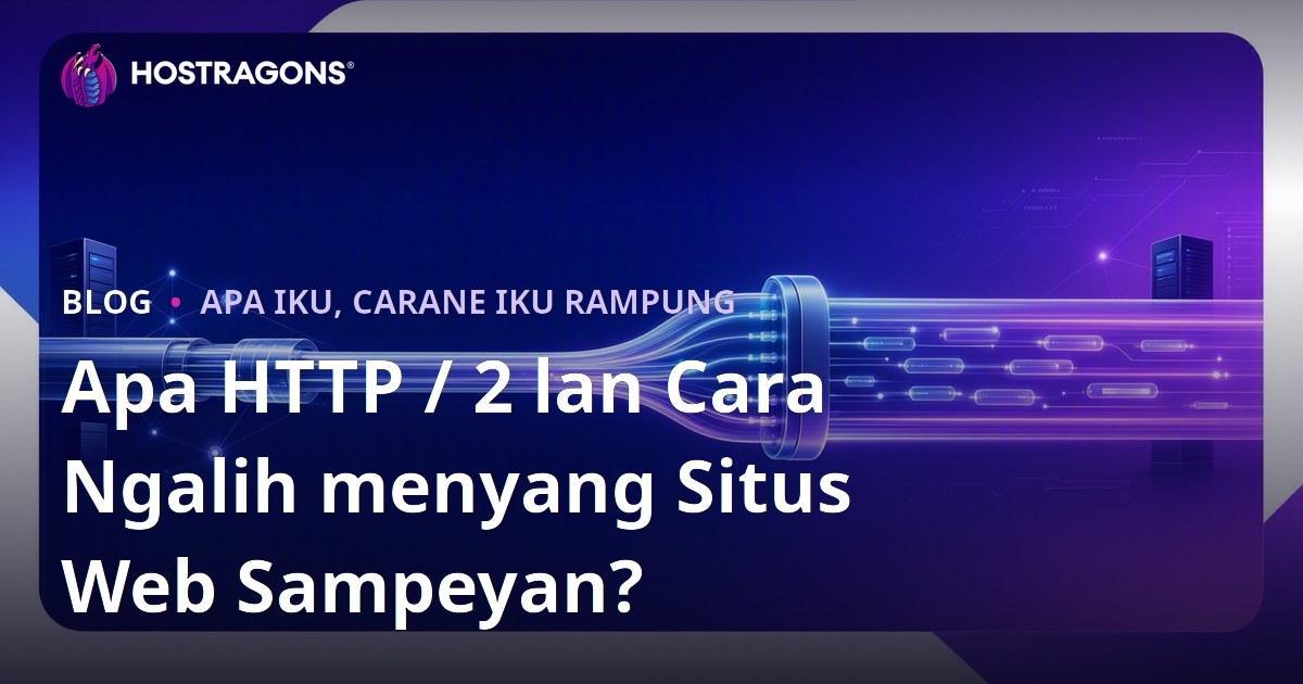 Apa HTTP / 2 lan Cara Ngalih menyang Situs Web Sampeyan?